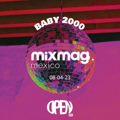 Mixmag Mexico Sessions - Baby 2000 - Open Club Mty