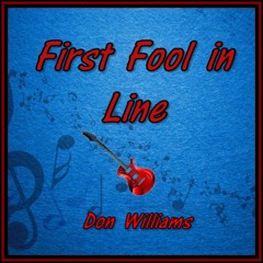 FIRST FOOL IN LINE  Don Williams (cover version)