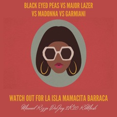 Black Eyed Peas VS M. Lazer VS Madonna VS Garmiani - Watch Out For la Isla Mamacita Barraca