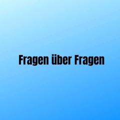 Fragen über Fragen (Pastiche/Remix/Mashup)