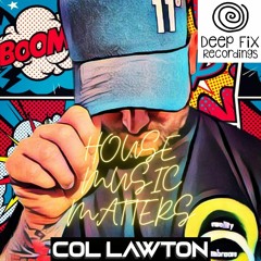 Col Lawton LIVE Deep Fix Presents HOUSE MUSIC MATTERS 17.8.23