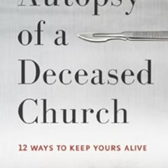 [Download] KINDLE ✔️ Autopsy of a Deceased Church: 12 Ways to Keep Yours Alive by Tho
