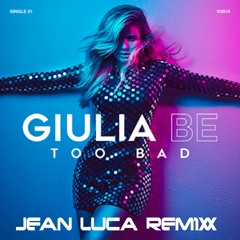 Giulia Be - Too Bad (Jean Luca Remix)
