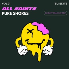 All Saints - Pure Shores (Eli Bury's 'Beached As' Edit)