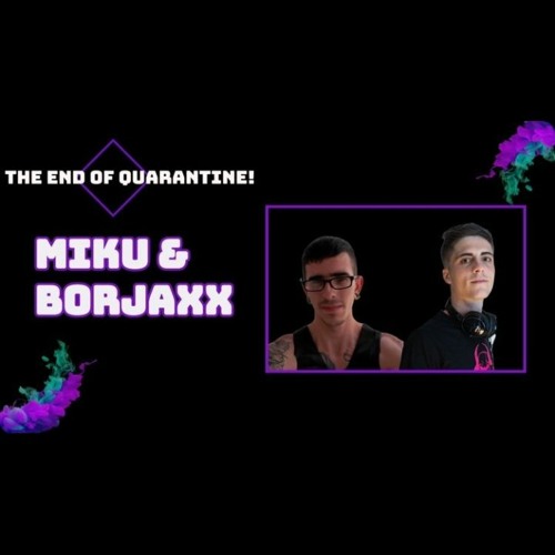 MIKU&BORJAXX - THE END OF QUARANTINE (LIVE STREAM)