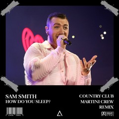 Sam Smith - How Do You Sleep? (Country Club Martini Crew Remix) [FREE DOWNLOAD]