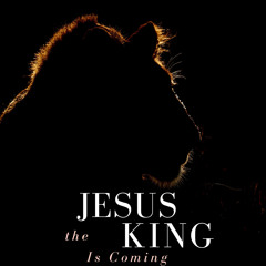 Jesus The King Is Coming