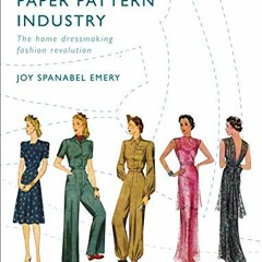 |[ A History of the Paper Pattern Industry, The Home Dressmaking Fashion Revolution |Book[