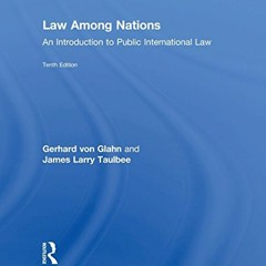 [GET] [EPUB KINDLE PDF EBOOK] Law Among Nations: An Introduction to Public International Law (10th E
