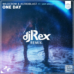 Wildcrow & Astroblast - One Day (ft. Sam Knight)(djRex Remix)