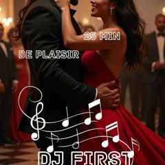 DJ FIRST 25 min de plaisir