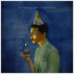 Birthday and Cigarettes