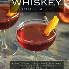 [Download] EBOOK 📂 Whiskey Cocktails: A Curated Collection of Over 100 Recipes, From