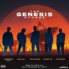 The Genesis Cypher - Abhishek Roy, Gud Kid, Raajmusic, ShazyLei, Vanither, Rofflala & Mauryans