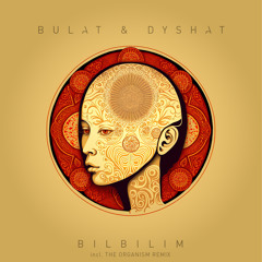 Bulat, Dyshat - Bilbilim (The Organism Remix)