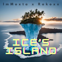 ImMoxta x Rakoxx - Ice's Island