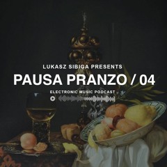 #04 Pausa Pranzo - Electronic Music Podcast by Lukasz Sibiga