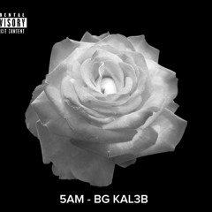 5AM - BG Kal3b