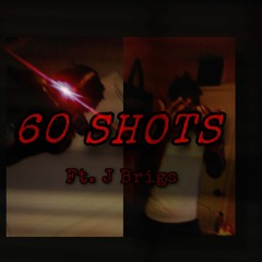 60 shots ft. J Brigs