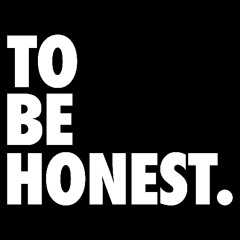 To Be Honest.