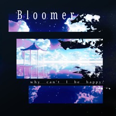 Bloomer - Why Can't I Be Happy?