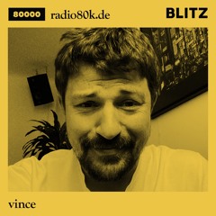 Radio 80000 x Blitz Take Over — vince [09.05.20]