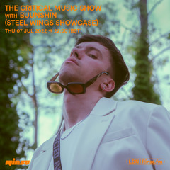 The Critical Music Show with Buunshin (Steel Wings showcase) - 07 July 2022