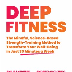 [PDF]⚡️Download❤️ Deep Fitness The Mindful  Science-Based Strength-Training Method to Transf