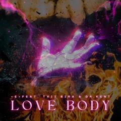 Love Body Feat. Txii Bira & Dr. Kent