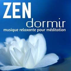 Zen Dormir – Musique Relaxante Zen pour Méditation Apaisant et Mieux Dormir