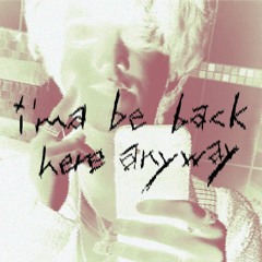 i'ma be back here anyway | prod. majora