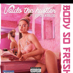 Body So Fresh Ft (Voyce & KoolCid)