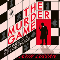 The Murder Game: Play, Puzzles and The Golden Age, By John Curran, Read by Gerry O'Brien