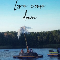 Love come down
