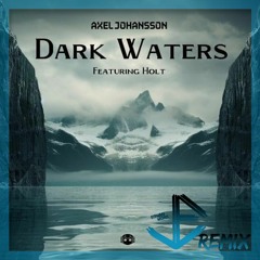 Axel Johansson Feat. HOLT - Dark Waters (Yamato Music Remix)