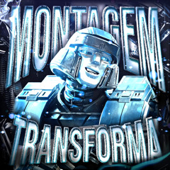 MONTAGEM TRANSFORMA