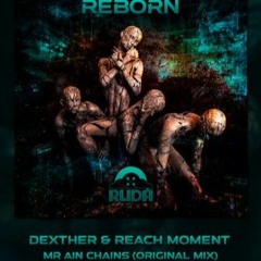 Dexther & Reach Moment - Mr Ain Chains (Original Mix)OUT NOW RUDA RECORDS