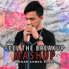 Feel The Breakup Mashup By Adnan Ahmed Alam