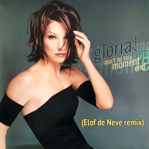 Gloria Estefan - Don't let this moment end (Elof de Neve remix) (radio edit)