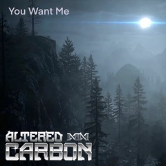 You Want Me (Altered Carbon Remix)
