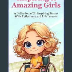 [PDF] ⚡ Inspiring & Amazing Girls - A Collection of 20 Inspiring Stories for Girls about Friendshi