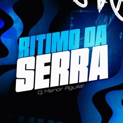 RITIMO DA SERRA - MCs PEDRINHO, GW, RF E DJ MENOR AGUILAR