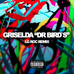 GRISELDA - DR BIRD (LG ROC REMIX)