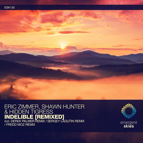 Eric Zimmer, Shawn Hunter & Hidden Tigress - Indelible (Fredd Moz Remix) [ESK135] - Preview