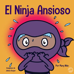 [DOWNLOAD] EBOOK 📑 El Ninja Ansioso: Un libro para manejar la ansiedad y las emocion