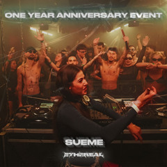 SUEME @ ETHEREAL's One Year Anniversary Event