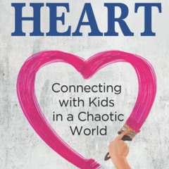 Download❤️eBook✔️ A Work of Heart Connecting with Kids in a Chaotic World