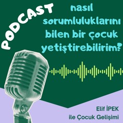 Çocuğa Sorumluluk Bilinci Vermenin Yolları - Elif İpek ile Çocuk Gelişimi