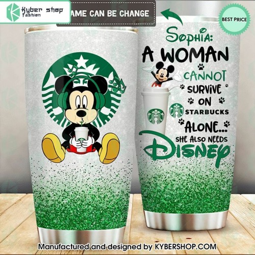 Mickey Mouse A Woman Cannot Survive On Starbucks Alone She Also Needs Disney CUSTOM Tumbler