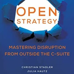 [Access] EPUB 📩 Open Strategy: Mastering Disruption from Outside the C-Suite (Manage